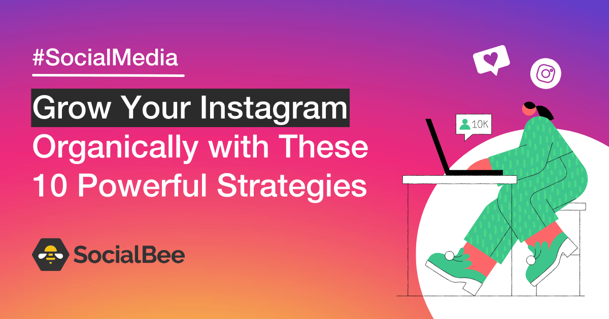Grow Instagram Organically with These 10 Powerful Strategies